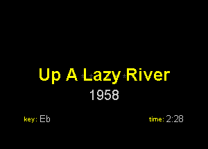 Up A LazyRiver
1958

keVI Eb