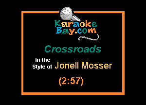 Kafaoke.
Bay.com
N

Crossroads

Intne
Styie m Jonell Mosser

(2z57)