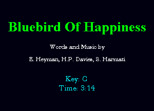 Bluebird Of Happiness

Words and Music by

E. Hcymsn, HP. Davies, S. Harmsn'

KEYS C
Time 314