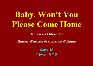Baby, W on't You
Please Come Home

Words and Munc by
Charla Warficld 3c Clarence Wdlmmn

Keyi D
Time 3 23