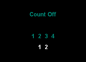 Count Off

1234
12