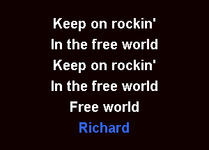Keep on rockin'
In the free world
Keep on rockin'

In the free world
Free world