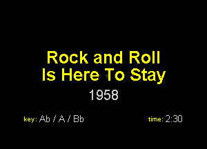 Rock and Roll

Is Here- To Stay
1958

keVIAbJWUBb