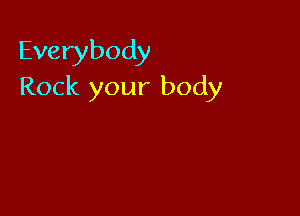 Everybody
Rock your body