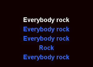 Everybody rock