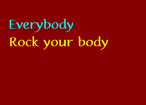Everybody
Rock your body