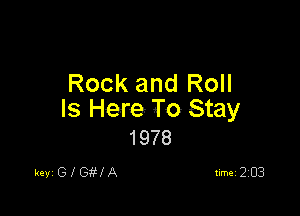 Rock and Roll

Is Here To Stay
1978

key GfGiHA
