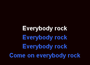 Everybody rock