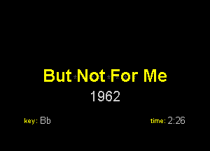 BubNobFor Me
1962