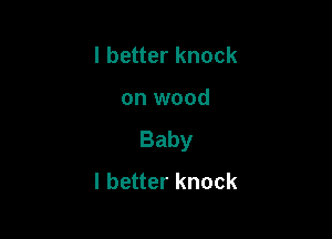 lbeuerknock

on wood

Baby
lbe erknock