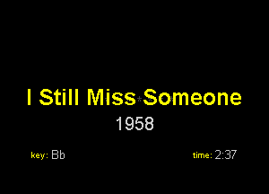 I Still MiSSgSmneone
1958