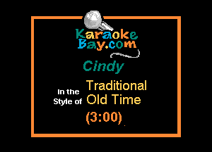 Kafaoke.
Bay.com
M)

Cindy

Traditional

In the

Sty1e 01 Old Time
(3200)