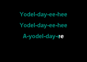 Yodel-day-ee-hee

Yodel-day-ee-hee

A-yodel-day-ee