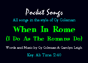Doom 50W

A11 501135 in the style of Cy Coleman

Wen In Rome
(1 Do As The Romans Do)

Words and Music by Cy Coleman 3c Carolyn Leigh

ICBYI Ab TiIDBI 240