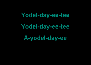 Yodel-day-ee-tee

Yodel-day-ee-tee

A-yodel-day-ee