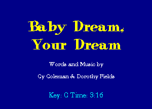 Baby Dream
Your Dream

Words and Music by
Cy Colcman 67v Domthy Fields

Key'CTlme 316