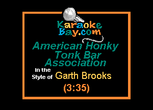 Kafaoke.
Bay.com

Americang-W523ky

Tonk Bar
Assocyatton

In the

Style at Garth Brooks
(3z35)