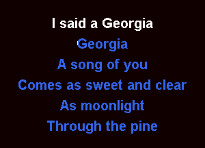 I said a Georgia