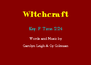 'W itchcm f t

Keyi F Time 224

Words and Music by
Carolyn Laugh 3c Cy Colcmsn