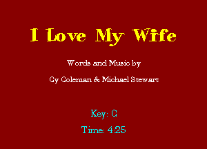 I Love My V7ife

Worda and Muuc by
Cy Coleman 6c Michael Stewart

KBY1 C
Tune 425
