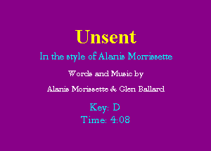 Unsent

In the uwle of Alanib Monmoemc
Words and Muuc by
Mania biomacfbc ck Clcn Balm

Keyz D

Time 4 08 l