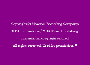 Copyright (c) Mavm'ick Recording Companw
WEA InmanDnSU MCA Music pubhshing.
Inmn'onsl copyright Banned.

All rights named. Used by pmm'ssion. I