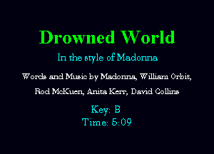 Drowned W orld

In the style of Madonna

Words and Music by Madonna, William Orbit,
Rod McKumi, Anita KEPT, David Collins

KEYS B
Time 509