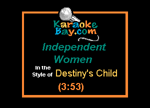 Kafaoke.
Bay.com
M)

Independent
Women

In the

Style at Destiny's Child
(3z53)