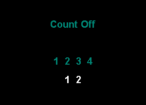 Count Off

1234
12