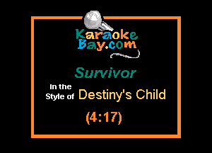 Kafaoke.
Bay.com
M)

Survivor

In the

Styie m Destiny's Child
(4217)