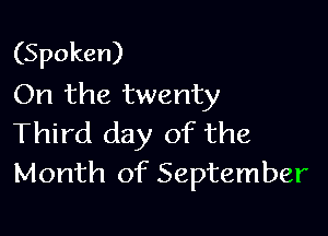 (Spoken)
On the twenty

Third day of the
Month of September