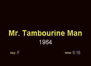 Mr. Tambourine Man
1964