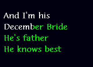 And I'm his
December Bride

He's father
He knows best