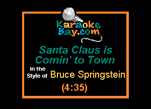 Kafaoke.
Bay.com
N

Santa Cfaus is
Comin' to Town

In the

Style 01 Bruce Springstein
(4z35)