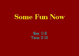 Some F un Now

Key C-E
Tune 215