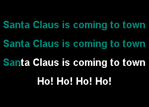 Santa Claus is coming to town
Santa Claus is coming to town
Santa Claus is coming to town

H0!H0!H0!H0!