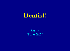 Dentist!

Key P
Tune 2'27