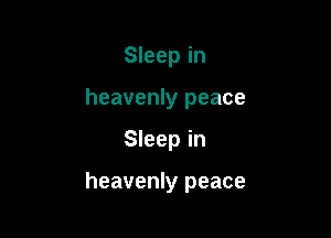 Sleep in
heavenly peace

Sleep in

heavenly peace