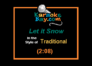 Kafaoke.
Bay.com
N

Let it Snow

In the , ,
Styie 01 Traditional

(2mg)