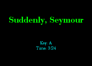 Suddenly, Seymour