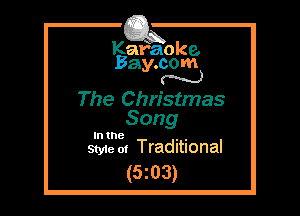 Kafaoke.
Bay.com
N

The Christmas
Song

In the , ,
Sty1e 01 Traditional

(5z03)