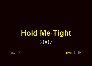 Hold Me Tight
2007

timei 4138
