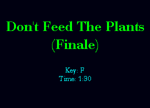 Don't Feed The Plants
(Finale)

Key F
Tune 130