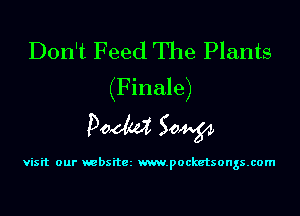 Don't Feed The Plants
(Finale)

Doom 50W

visit our websitez m.pocketsongs.com
