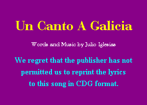 Un Canto A Galicia

Words and Music by Julio Iglesiss

We regret that the publisher has not
permitted us to reprint the lyrics
to this song in CDG format.