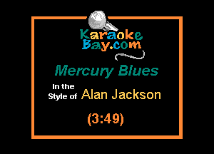 Kafaoke.
Bay.com
(' hh)

Mercury Biues

In the
Styie m Aian Jackson

(3z49)