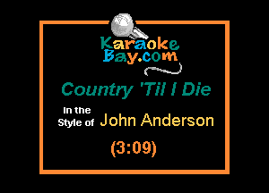 Kafaoke.
Bay.com
N

Country '7?! I Die

In the

Styie m John Anderson
(3z09)