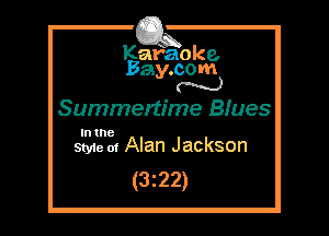 Kafaoke.
Bay.com
(' hh)

Summertime Biues

In the
Styie m Aian Jackson

(3z22)