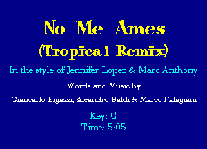 No Me Antes
(Tropical Remix)

In the style of Jennifbr Lopez 8 Marc Anthony
Words and Music by
Giancarlo Bigam, Alcandno Baldi 3c D1500 Falsgisni

ICBYI C
TiIDBI 505