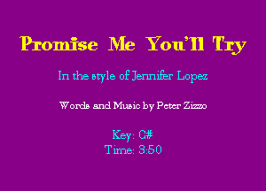 Promise Me YOIfIl Try
In the style of Jennifbr Lopez

Words and Music by Pam Zimo

Ker Catt
Tim 350